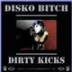 Dirty Kicks - Disko Bitch